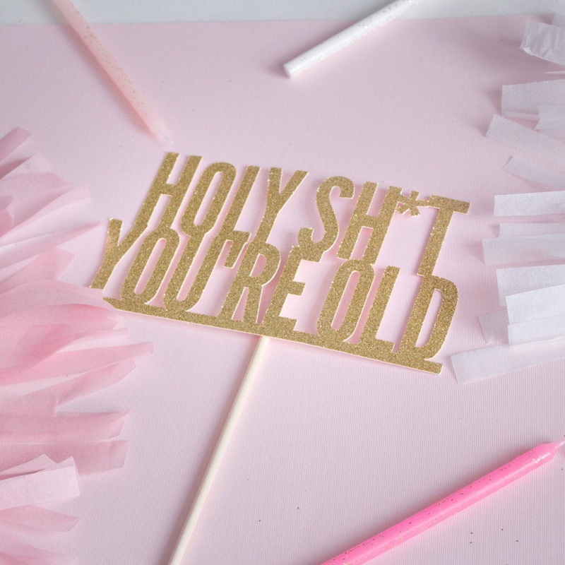 Holy Shit You're Old Cake topper