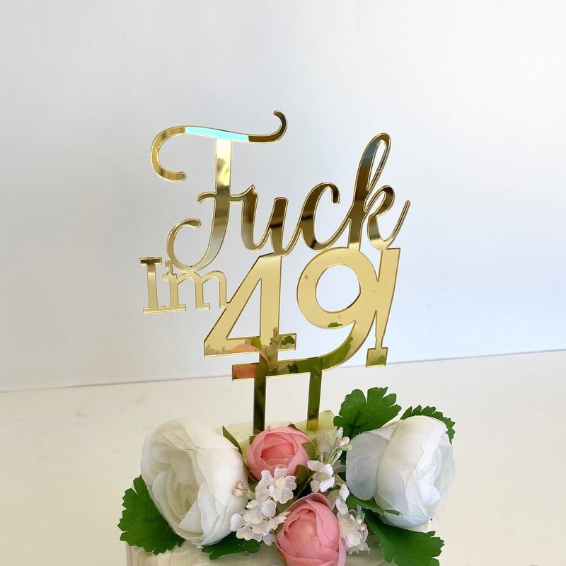 Acrylic Gold 'Fuck I'm 49!' Birthday Cake Topper