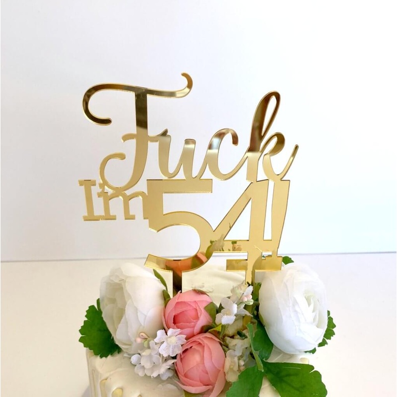 Acrylic Gold 'Fuck I'm 54!' Birthday Cake Topper