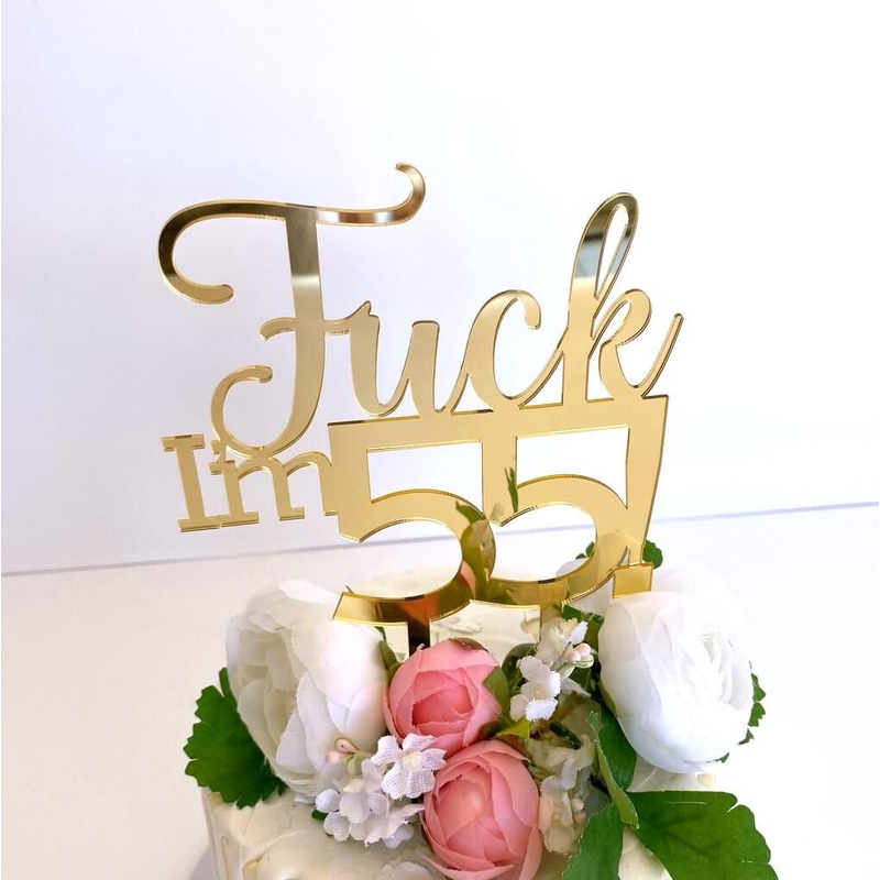 Acrylic Gold 'Fuck I'm 55!' Birthday Cake Topper