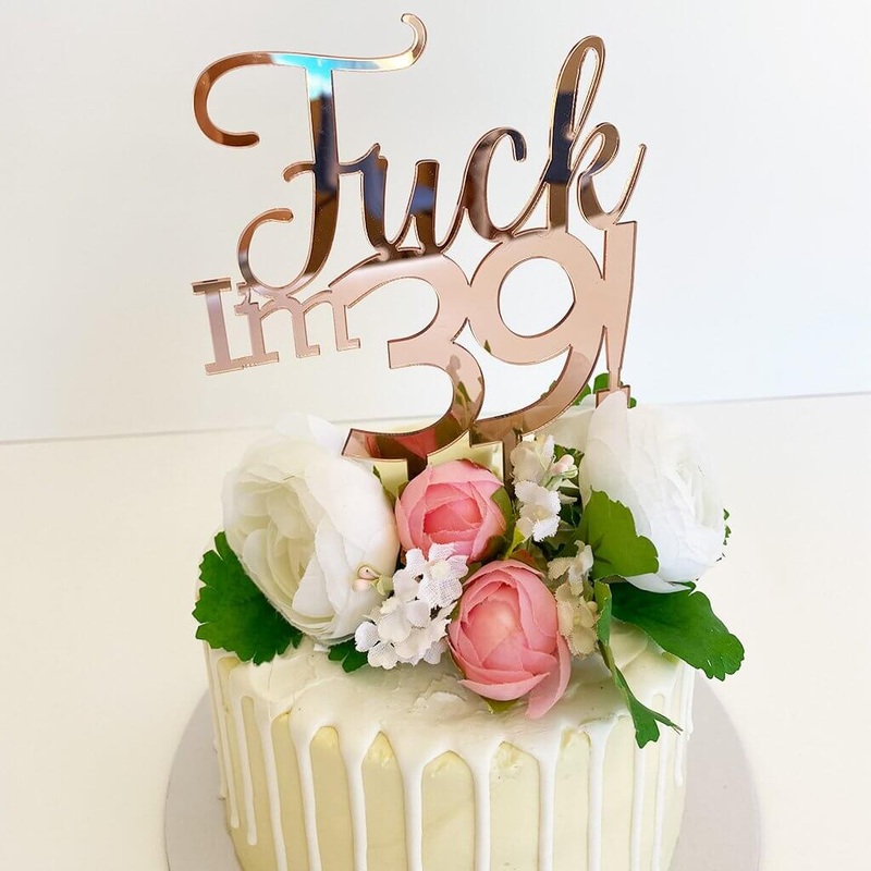 Acrylic Rose Gold 'Fuck I'm 39!' Cake Topper