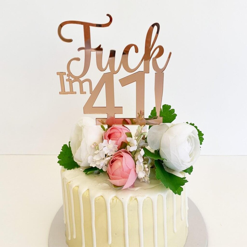 Acrylic Rose Gold 'Fuck I'm 41!' Cake Topper