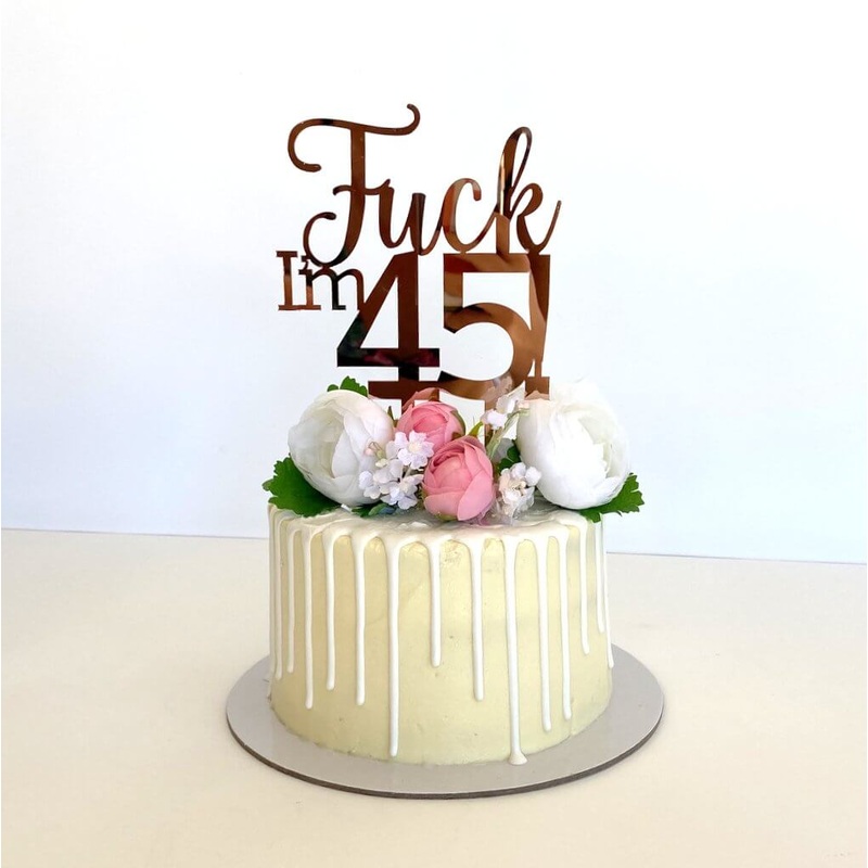 Acrylic Rose Gold 'Fuck I'm 45!' Cake Topper