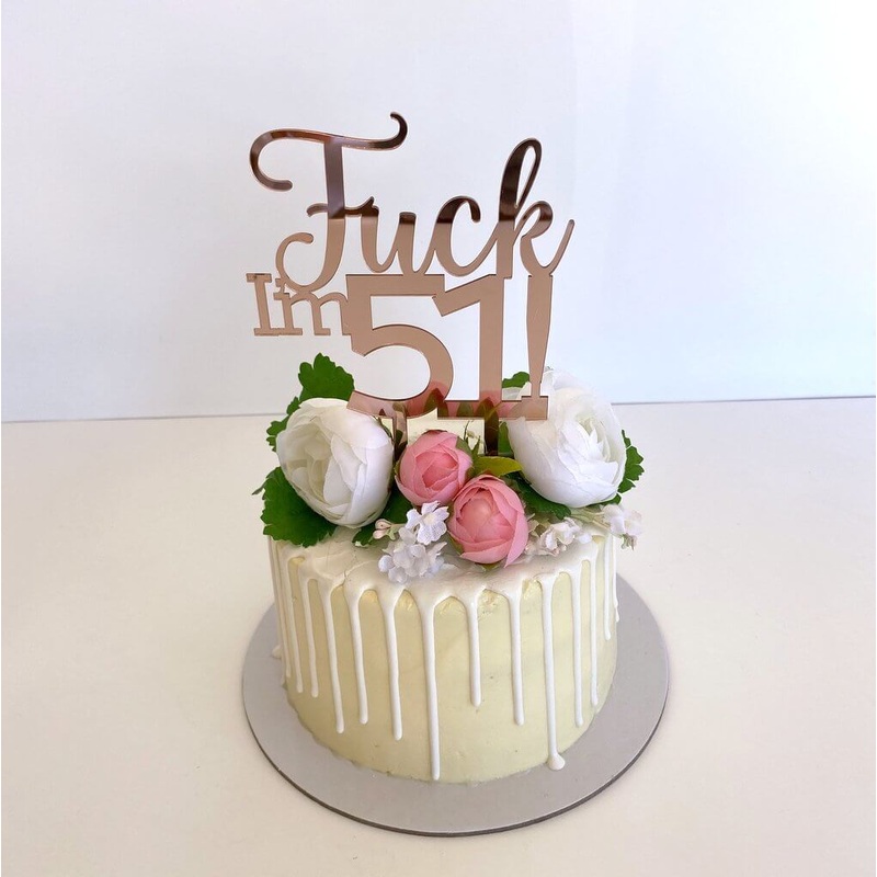 Acrylic Rose Gold 'Fuck I'm 51!' Birthday Cake Topper