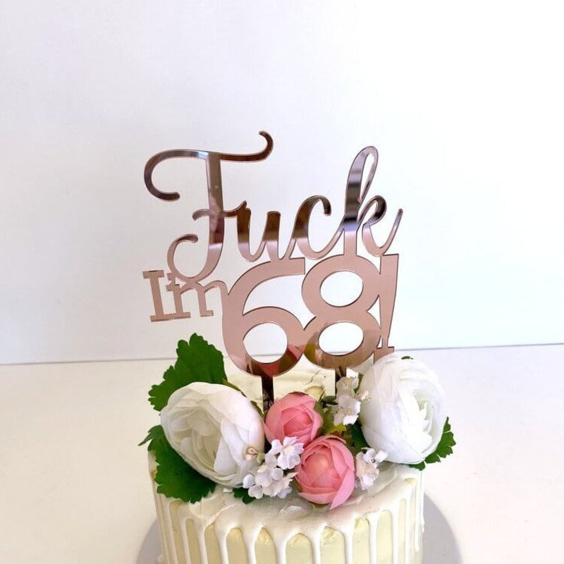 Acrylic Rose Gold 'Fuck I'm 68!' Birthday Cake Topper