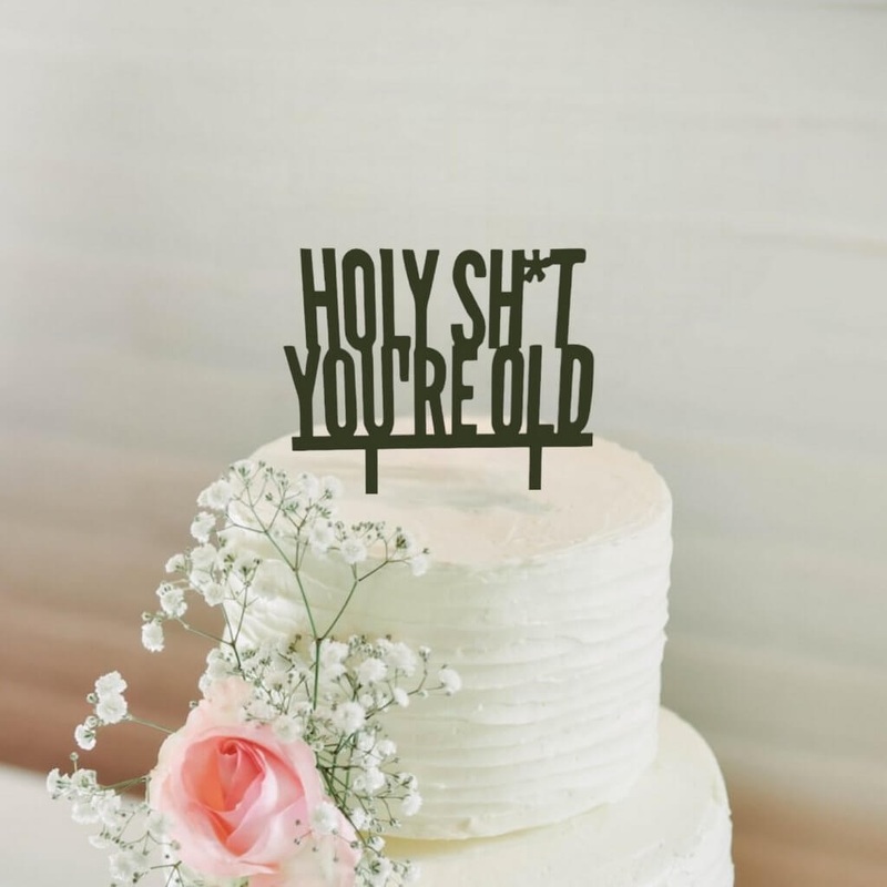 Acrylic Black 'HOLY SH*T YOU'RE OLD' Cake Topper