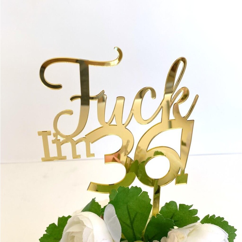 Acrylic Gold 'Fuck I'm 36!' Birthday Cake Topper