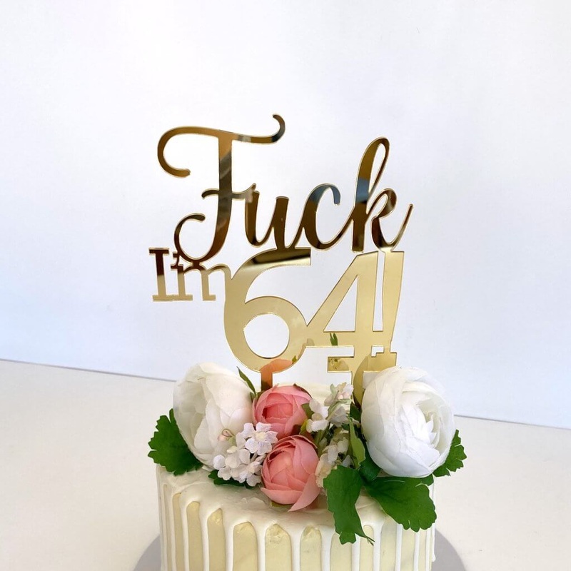 Acrylic Gold 'Fuck I'm 64!' Birthday Cake Topper