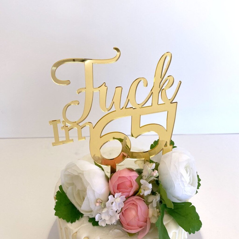 Acrylic Gold 'Fuck I'm 65!' Birthday Cake Topper