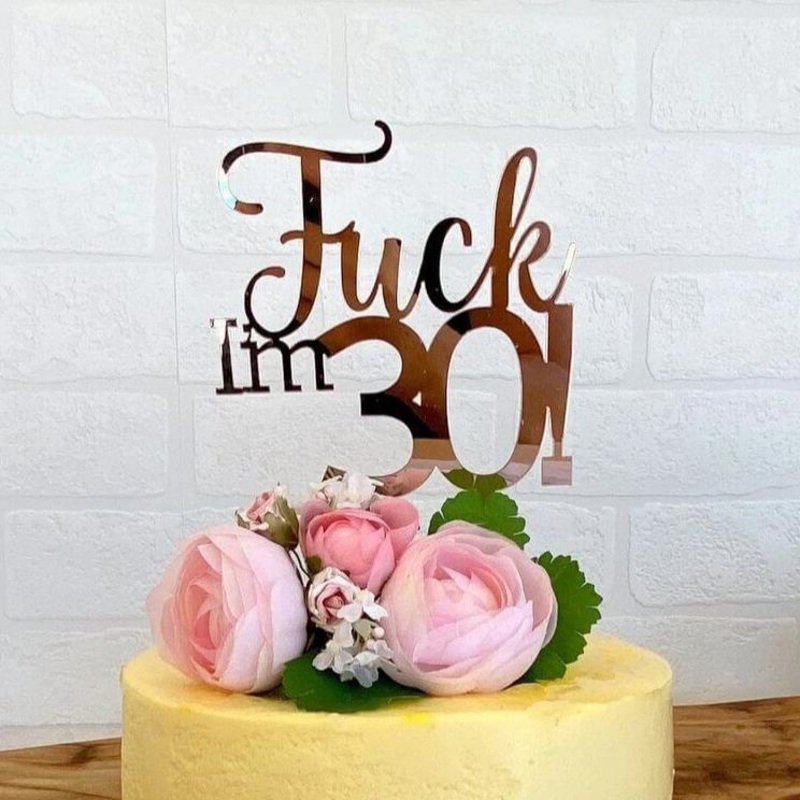 Acrylic Rose Gold 'Fuck I'm 30!' Birthday Cake Topper