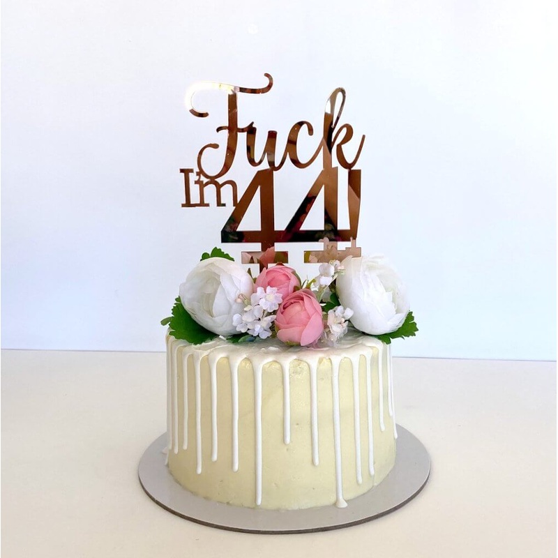 Acrylic Rose Gold 'Fuck I'm 44!' Cake Topper