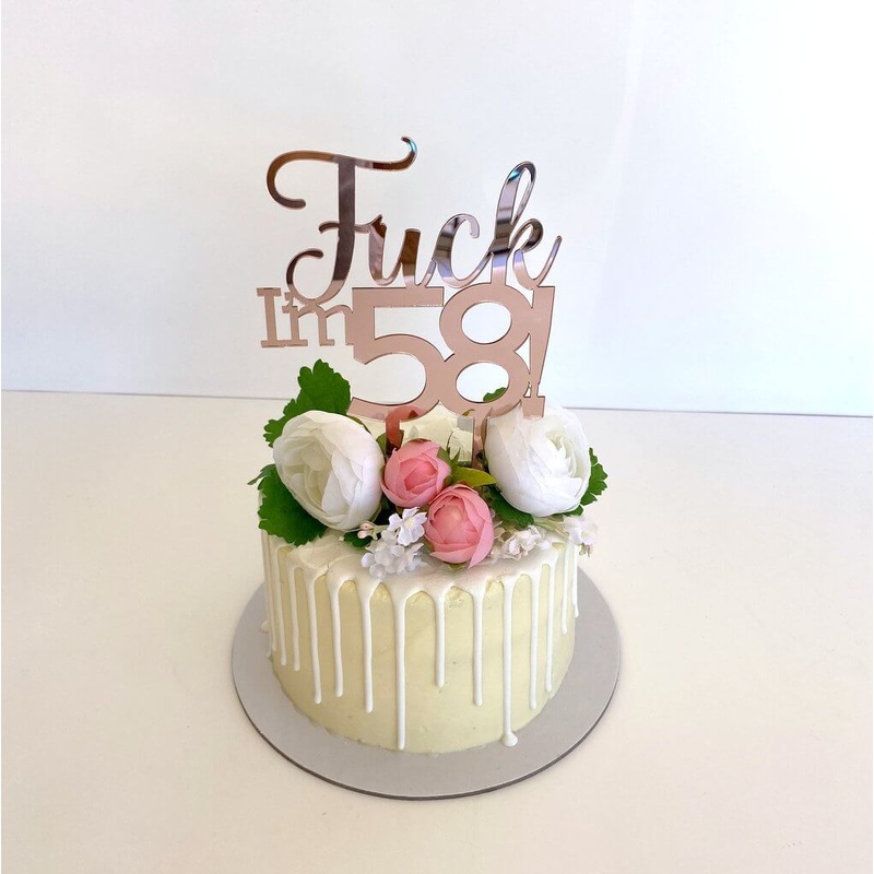 Acrylic Rose Gold 'Fuck I'm 58!' Birthday Cake Topper