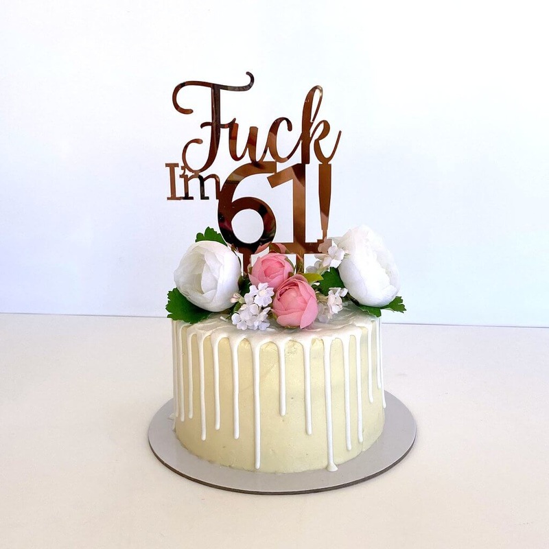 Acrylic Rose Gold 'Fuck I'm 61!' Birthday Cake Topper