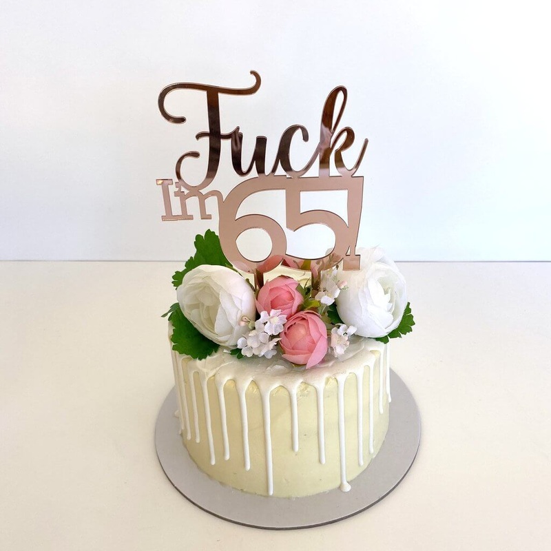 Acrylic Rose Gold 'Fuck I'm 65!' Birthday Cake Topper