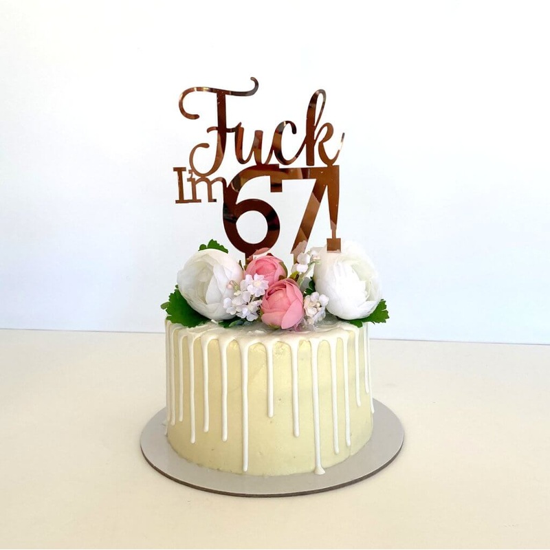 Acrylic Rose Gold 'Fuck I'm 67!' Birthday Cake Topper