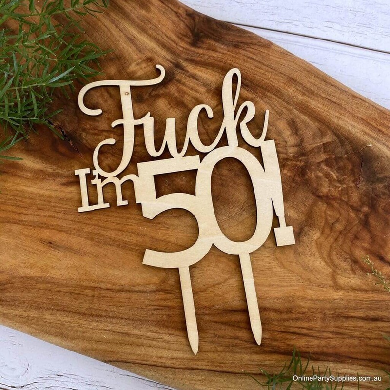 Wooden 'Fuck I'm 50!' Birthday Cake Topper