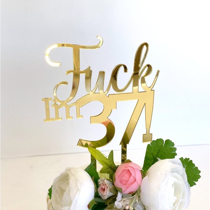 Acrylic Gold 'Fuck I'm 37!' Birthday Cake Topper