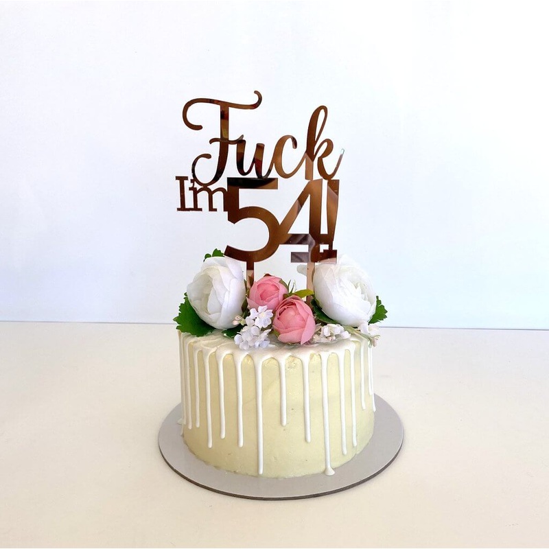 Acrylic Rose Gold 'Fuck I'm 54!' Birthday Cake Topper