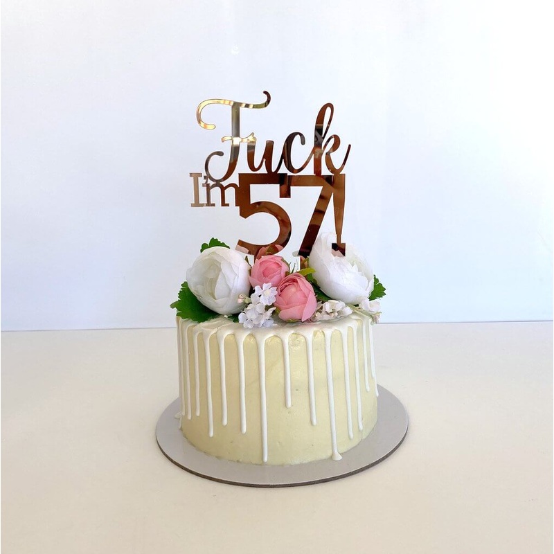 Acrylic Rose Gold 'Fuck I'm 57!' Birthday Cake Topper